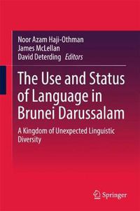 Cover image for The Use and Status of Language in Brunei Darussalam: A Kingdom of Unexpected Linguistic Diversity