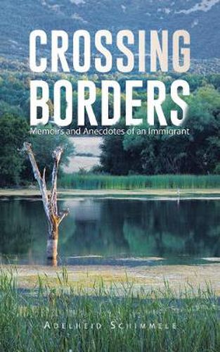 Cover image for Crossing Borders: Memoirs and Anecdotes of an Immigrant