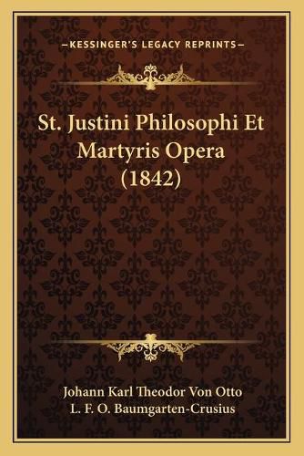 St. Justini Philosophi Et Martyris Opera (1842)