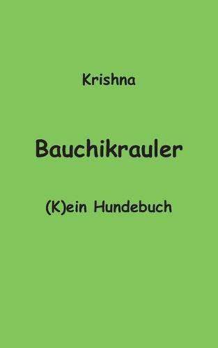 Cover image for Bauchikrauler: (K)ein Hundebuch