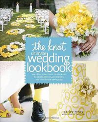 Cover image for The Knot Ultimate Wedding Lookbook: More Than 1,000 Cakes, Centerpieces, Bouquets, Dresses, Decorations, and Ideas for the Perfect Day