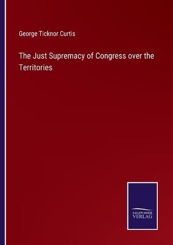 The Just Supremacy of Congress over the Territories