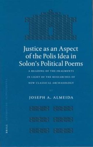 Cover image for Justice as an Aspect of the Polis Idea in Solon's Political Poems: A Reading of the Fragments in Light of the Researches of New Classical Archaeology