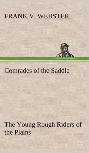 Comrades of the Saddle The Young Rough Riders of the Plains