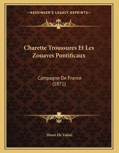 Charette Troussures Et Les Zouaves Pontificaux: Campagne de France (1871)