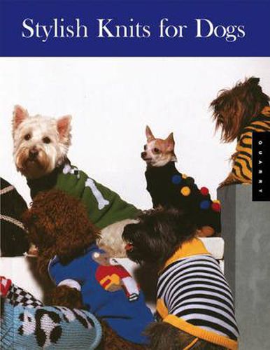 Cover image for Stylish Knits for Dogs: 30 Projects to Knit in a Weekend