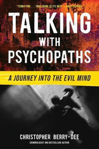 Cover image for Talking with Psychopaths: A Journey Into the Evil Mind