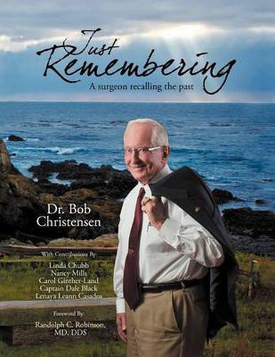 Cover image for Just Remembering: A Surgeon Recalling the Past: A Surgeon Recalling the Past