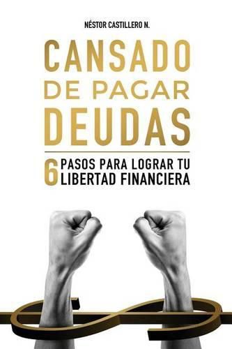 Cover image for Cansado De Pagar Deudas: 6 Pasos Para Lograr Tu Libertad Financiera