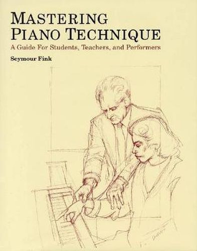 Cover image for Mastering Piano Technique: A Guide for Students, Teachers and Performers