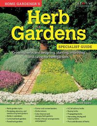 Cover image for Home Gardener's Herb Gardens: Growing herbs and designing, planting, improving and caring for herb gardens