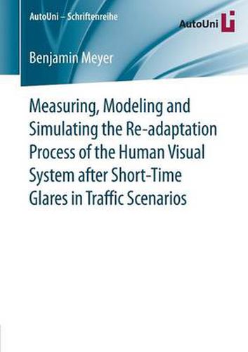 Cover image for Measuring, Modeling and Simulating the Re-adaptation Process of the Human Visual System after Short-Time Glares in Traffic Scenarios