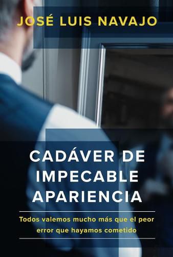 Cover image for Cadaver de impecable apariencia: Todos valemos mucho mas que el peor error que hayamos cometido /A Good Looking Corpse: We are all worth more