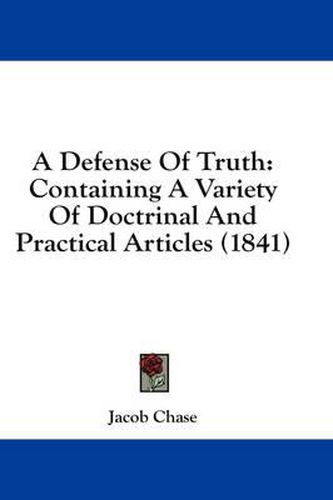 Cover image for A Defense of Truth: Containing a Variety of Doctrinal and Practical Articles (1841)