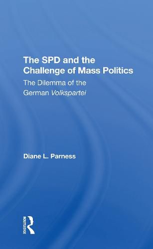 Cover image for The SPD and the Challenge of Mass Politics: The Dilemma of the German Volkspartei