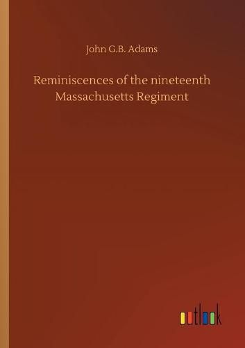 Reminiscences of the nineteenth Massachusetts Regiment