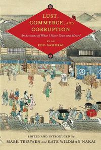 Cover image for Lust, Commerce, and Corruption: An Account of What I Have Seen and Heard, by an Edo Samurai