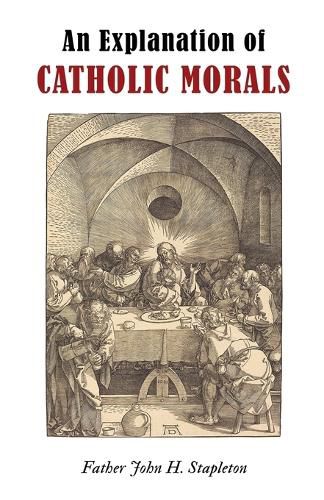 Cover image for An Explanation of Catholic Morals
