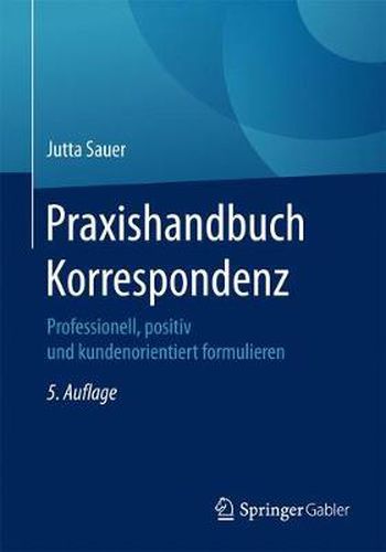 Cover image for Praxishandbuch Korrespondenz: Professionell, positiv und kundenorientiert formulieren