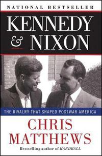 Cover image for Kennedy & Nixon: The Rivalry that Shaped Postwar America