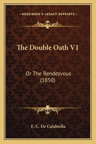 The Double Oath V1: Or the Rendezvous (1850)