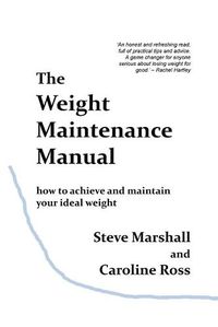 Cover image for The Weight Maintenance Manual: How to achieve and maintain your ideal weight