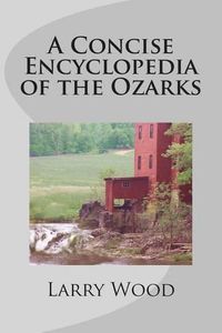 Cover image for A Concise Encyclopedia of the Ozarks
