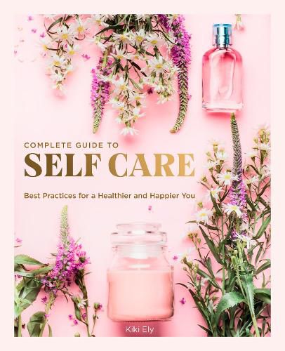 Cover image for The Complete Guide to Self Care: Best Practices for a Healthier and Happier You