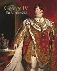 Cover image for George IV: Art and Spectacle