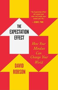 Cover image for The Expectation Effect: How Your Mindset Can Change Your World