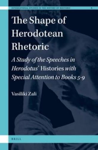 Cover image for The Shape of Herodotean Rhetoric: A Study of the Speeches in Herodotus' Histories with Special Attention to Books 5-9