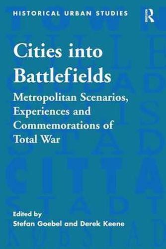 Cover image for Cities into Battlefields: Metropolitan Scenarios, Experiences and Commemorations of Total War