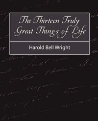 Cover image for The Thirteen Truly Great Things in Life - Harold Bell Wright