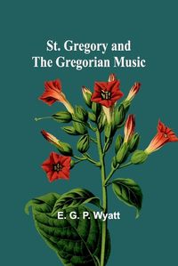 Cover image for St. Gregory and the Gregorian Music