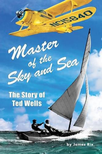 Cover image for Master of the Sky and Sea: The Story of Ted Wells