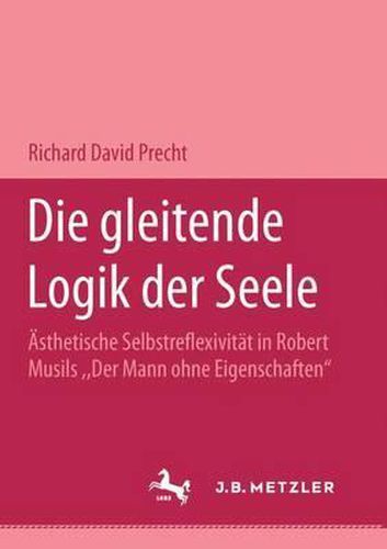 Die gleitende Logik der Seele: AEsthetische Selbstreflexivitat in Robert Musils  Der Mann ohne  Eigenschaften