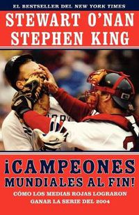 Cover image for Campeones Mundiales Al Fin! (Faithful): Como Los Medias Rojas Lograron Ganar La Serie del 2004 (Two Diehard Boston Red Sox Fans Chronicle the Historic 2004 Season)