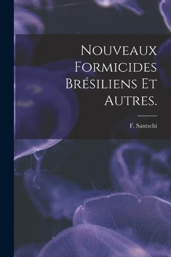 Nouveaux Formicides Bresiliens Et Autres.