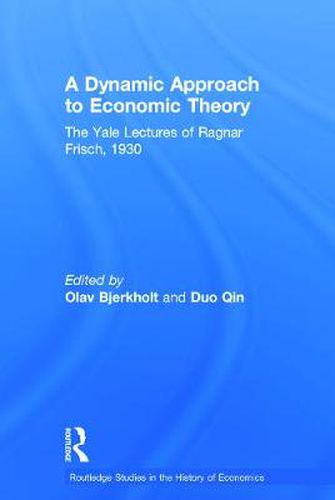 A Dynamic Approach to Economic Theory: The Yale Lectures of Ragnar Frisch