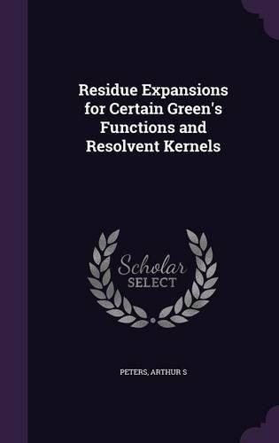 Cover image for Residue Expansions for Certain Green's Functions and Resolvent Kernels