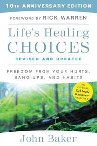 Cover image for Life's Healing Choices Revised and Updated: Freedom From Your Hurts, Hang-ups, and Habits