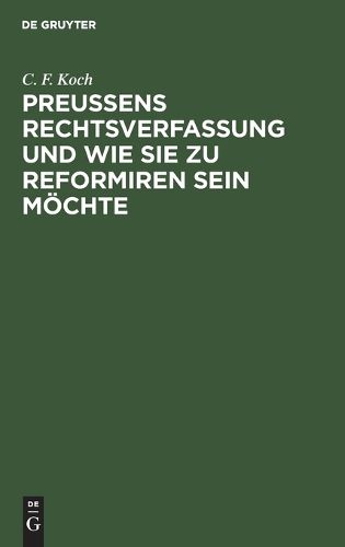 Cover image for Preussens Rechtsverfassung Und Wie Sie Zu Reformiren Sein Moechte