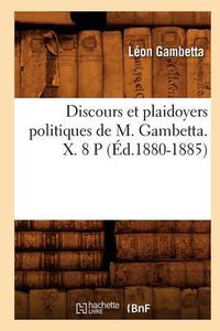 Cover image for Discours Et Plaidoyers Politiques de M. Gambetta. X. 8 P (Ed.1880-1885)