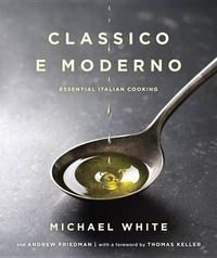 Cover image for Classico e Moderno: Essential Italian Cooking: A Cookbook