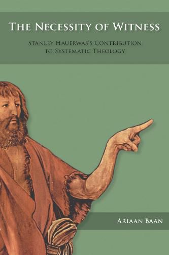 The Necessity of Witness: Stanley Hauerwas's Contribution to Systematic Theology