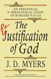 Cover image for The Re-Justification of God: An Exegetical and Theological Study of Romans 9:10-24