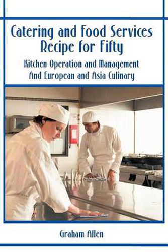 Cover image for Catering and Food Services Recipe for Fifty: Kitchen Operation and Management and European and Asia Culinary