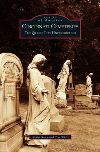 Cincinnati Cemeteries: The Queen City Underground