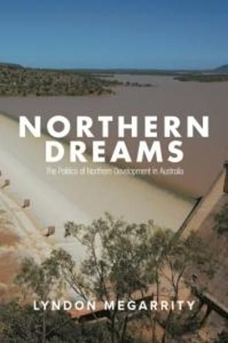 Cover image for Northern Dreams: The Politics of Northern Development in Australia