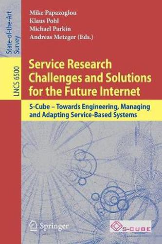 Service Research Challenges and Solutions for the Future Internet: S-Cube - Towards Engineering, Managing and Adapting Service-Based Systems